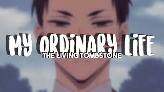 The Living Tombstone My Ordinary Life edit audio “they tell me I'm a god
