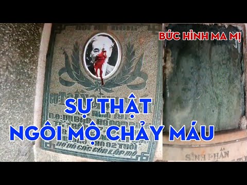 Video Sự Thật Ngôi Mộ Chảy Máu Bí Ẩn Rợn Người Ở Nghĩa Trang... - youtube