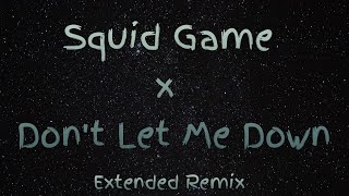 Squid Game x Don_t Let Me Down (Lyrics) (Extended Remix)