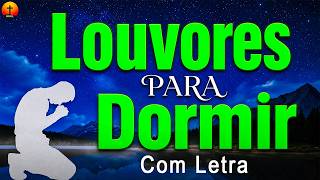 Louvores De Adoração - Louvores Para Dormir, Músicas Gospel Mais Tocadas - Top Gospel Evangélicos