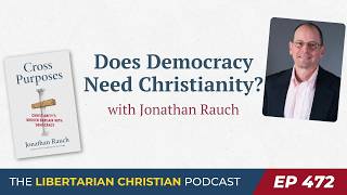 Why Democracy Needs Christianity, with Jonathan Rauch