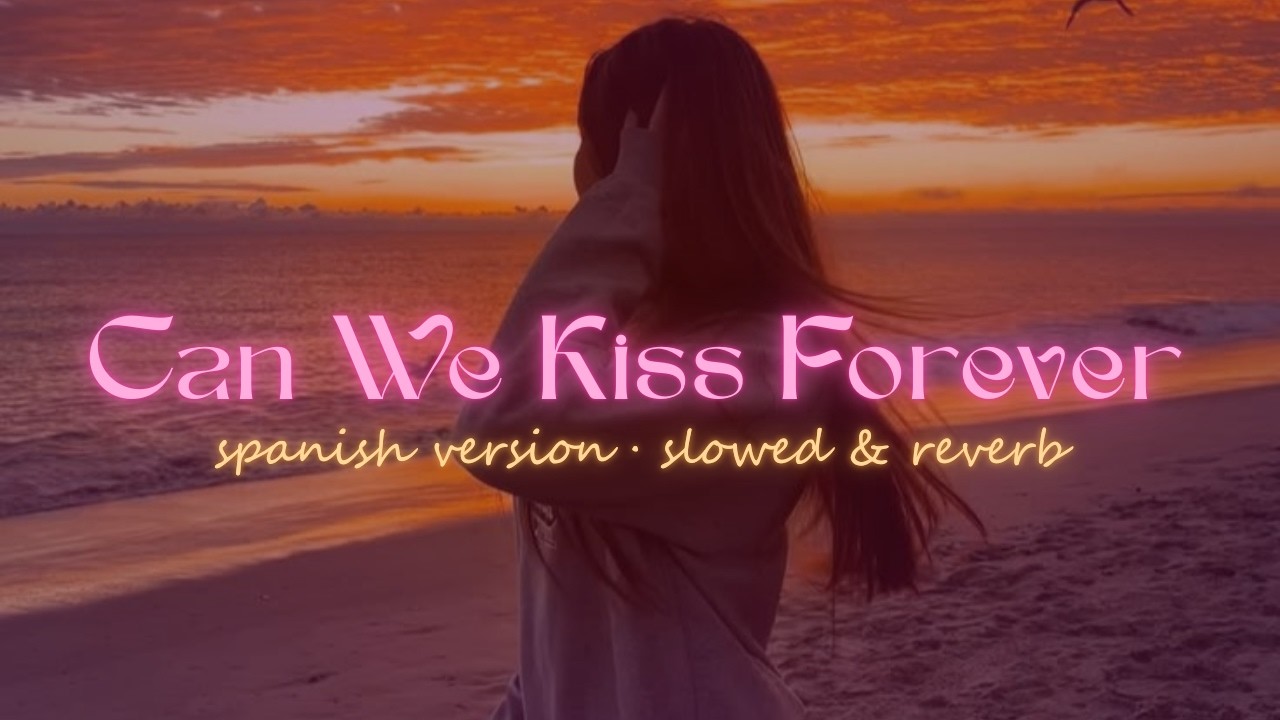 Can We Kiss Forever? - Versión en Español (slowed & reverb)