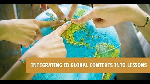 How to Integrate the IB Global Contexts into Your Lessons
