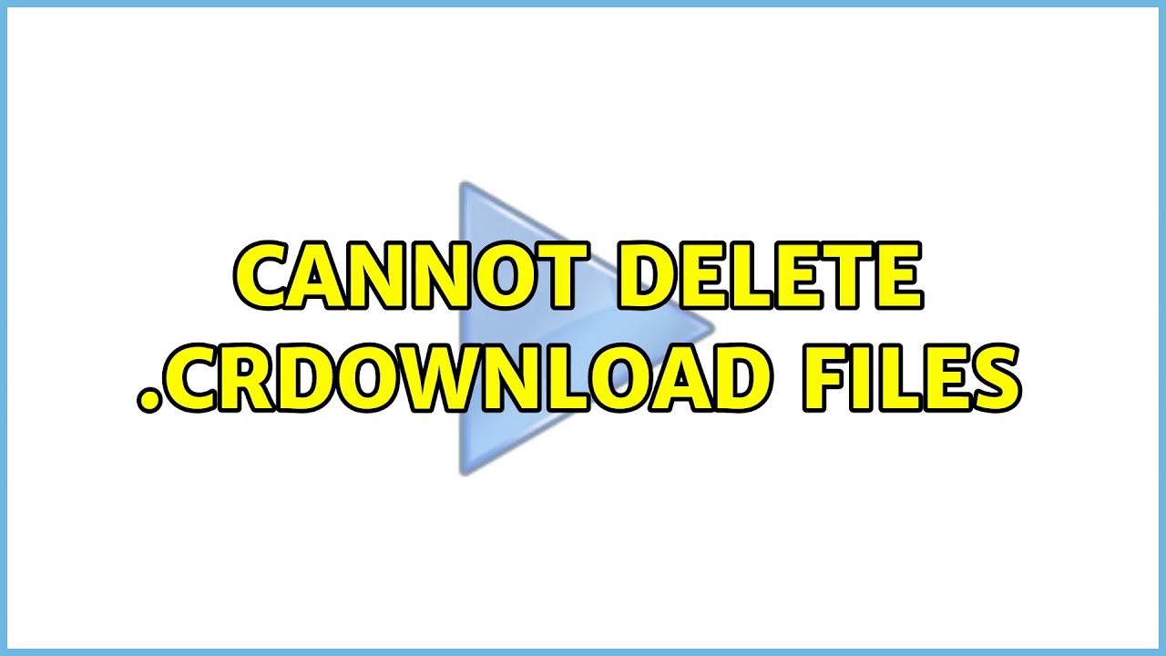 Ubuntu: Cannot delete .crdownload files (2 Solutions!!)