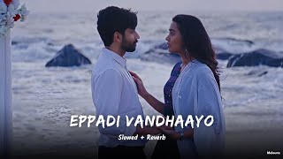 Eppadi Vandhaayo - Slowed + Reverb | Siddhu Kumar | Aaromaley | Tamil | Meloura