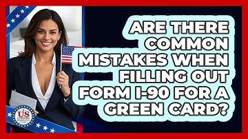 Are There Common Mistakes When Filling Out Form I-90 For A Green Card?