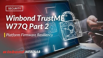 Winbond TrustME® W77Q Part 2 - Platform Firmware Resiliency