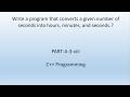 How to convert seconds into hours, minutes and seconds. C++ Programming. PART-A-3-viii