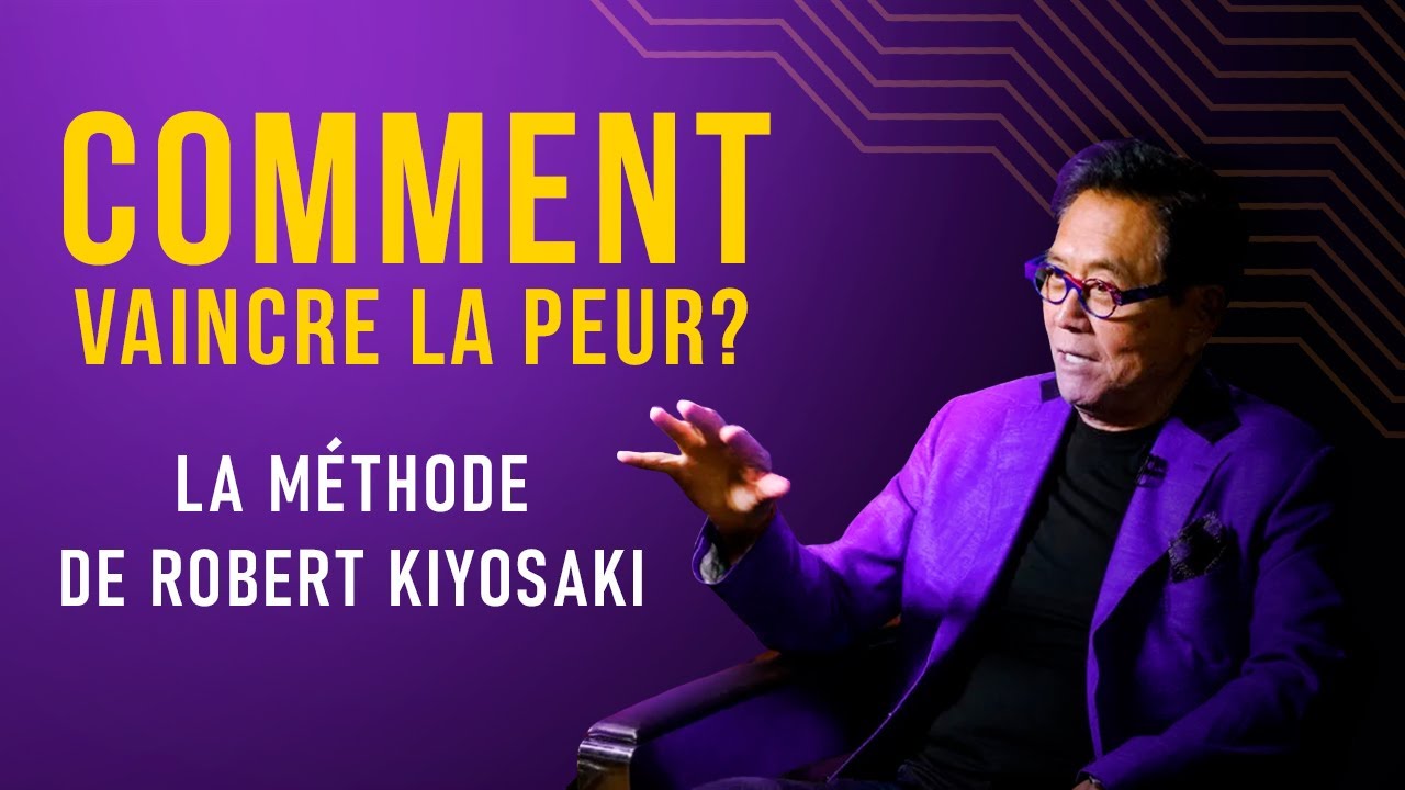 Comment vaincre la peur? Investissements. La Méthode de Robert Kiyosaki
