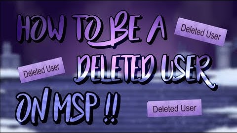 HOW TO BE A DELETED USER ON MSP !!!!