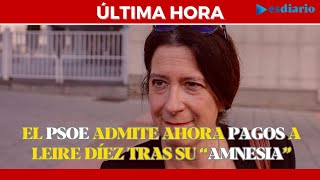 #ÚLTIMAHORA El PSOE se recupera de su amnesia y admite AHORA pagos a la 'fontanera' Leire Díez