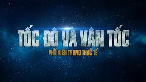 TTV; Tốc độ và Vận tốc! Nghe quen thuộc nhưng không phải ai cũng hiểu rõ. Tìm hiểu rõ trong 6 phút
