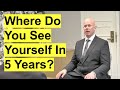 WHERE DO YOU SEE YOURSELF IN 5 YEARS? (The PERFECT Answer to this Common Interview QUESTION!)