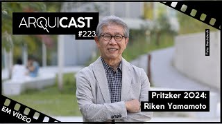 Arquicast 223 - Pritzker 2024: Riken Yamamoto