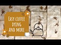 Easy Coffee Dying and More - Different Methods and Experimenting, Resulting in New Amazing Results