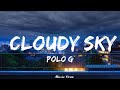 Polo G - Cloudy Sky (Lyrics)   || Music Cruz