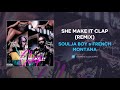 Soulja Boy French Montana She Make It Clap Remix AUDIO Soulja Boy French Montana She Make It Clap Remix AUDIO