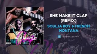 Soulja Boy & French Montana - She Make It Clap (Remix) (AUDIO)