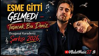 Esme Gi̇tti̇ Gelmedi̇ - Taşacak Bu Deniz Duygusal Karadeniz Şarkısı 2026 🎶