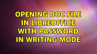 Ubuntu: Opening Doc file in LibreOffice with password in writing mode (2 Solutions!!)