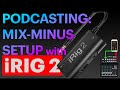 MIX-MINUS for PODCASTS tutorial with the iRig2 adapter