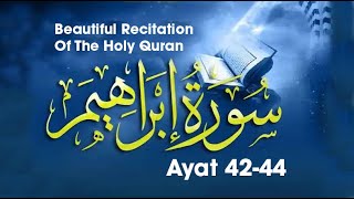 Beautiful Recitation Of The Holy Quran Surah Ibrahim Ayat 42-44