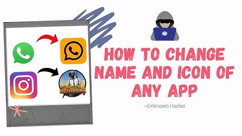 How to change name and icon of any app without root Part 1 || Unknown Hacker ||