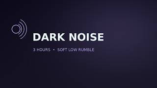 Dark Noise | Soft Low Rumble for Sleep | 3 Hours | No Music screenshot 2