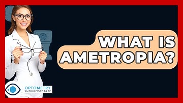 What Is Ametropia? - Optometry Knowledge Base