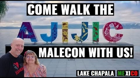 Come Walk The Ajijic Malecon With Us! Lake Chapala Mexico | Retire in Ajijic Chapala Mexico