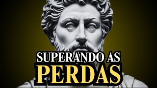 SUPERE AS PERDAS COMO UM ESTOICO (ASSISTA ISSO)