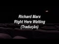 Richard Marx - Right Here Waiting (Tradução/Legendado)