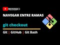 COMO CAMBIAR DE RAMA EN GIT | NAVEGANDO ENTRE RAMAS EN MI REPOSITORIO DE ARCHIVOS