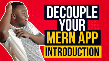 Decouple your MERN App - Introduction