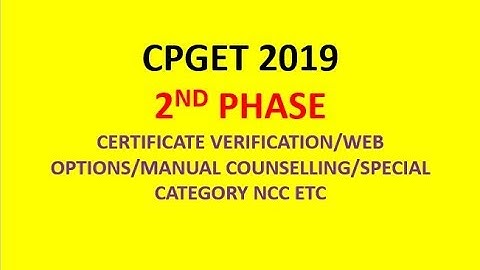 CPGET 2019 2ND PHASE COUNSELLING/CERTIFICATE VERIFICATION/WEB OPTIONS|