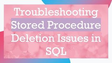 Troubleshooting Stored Procedure Deletion Issues in SQL