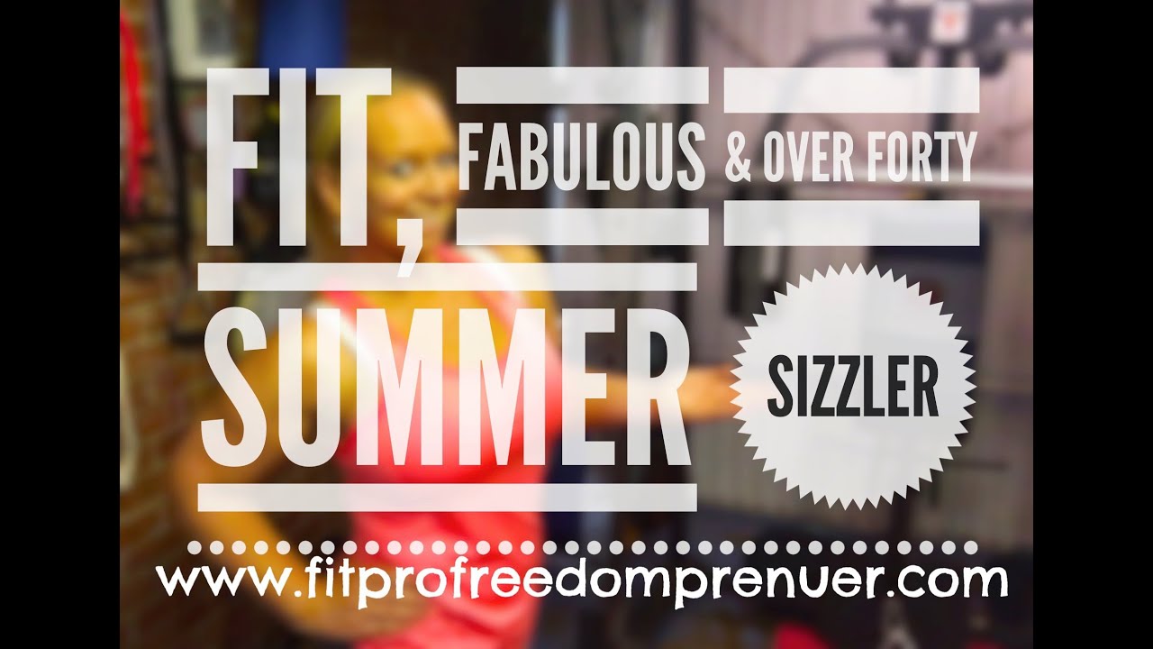 Fit, Fabulous & Over 40 Summer Sizzler