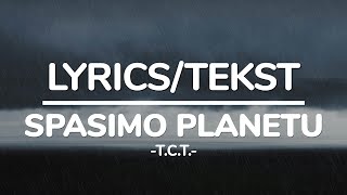 T.C.T. - SPASIMO PLANETU (TEKST/LYRICS)