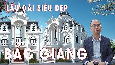 Mẫu Lâu Đài 2 Tầng 1 Tum Đẹp Lộng Lẫy Nổi Bật Nhất Nhì Đất Bắc Giang