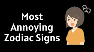 5 Most Annoying Zodiac Signs 🌟