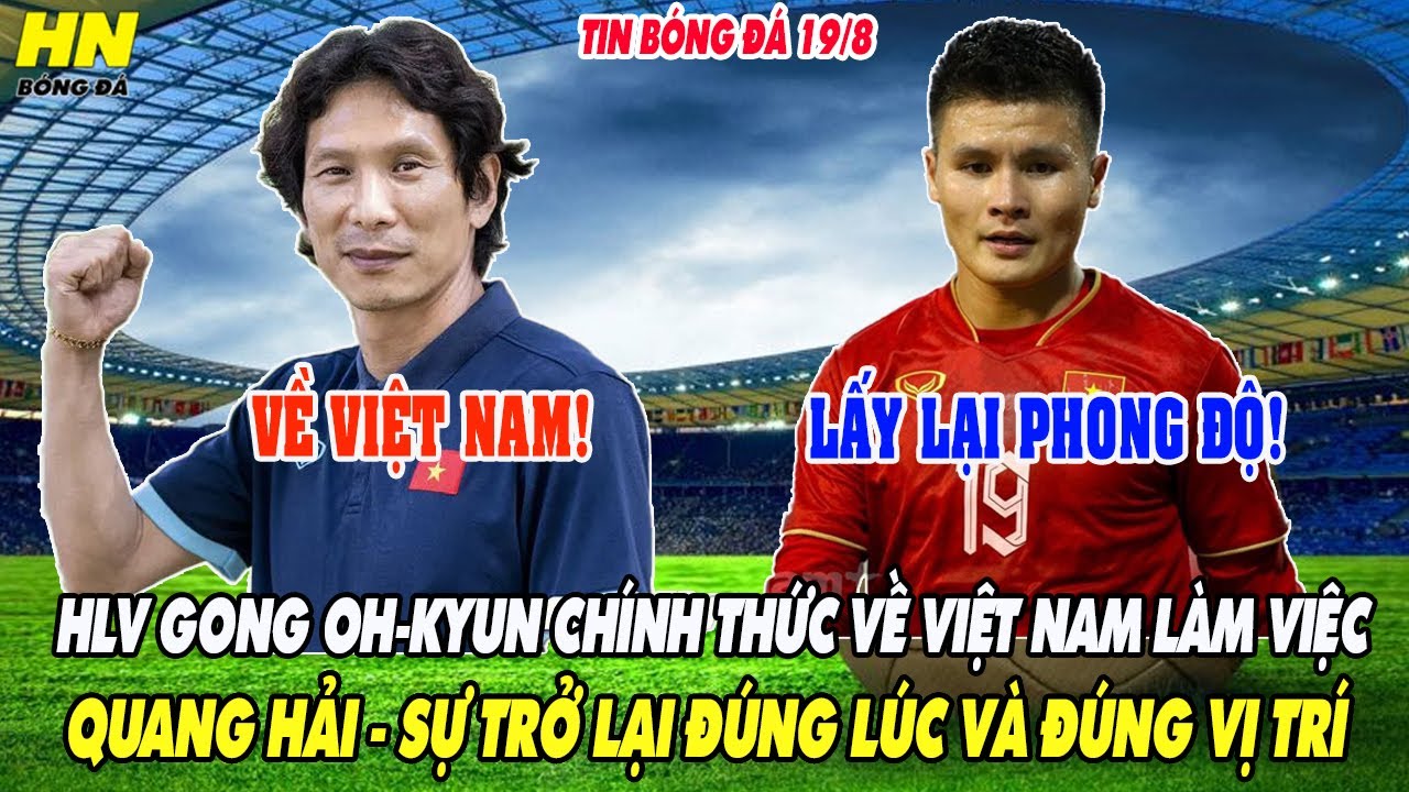 NÓNG HLV GONG OHKYUN CHÍNH THỨC VỀ VIỆT NAM LÀM VIỆC, QUANG HẢI SỰ