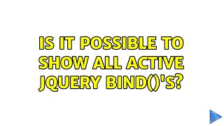 Is it possible to show all active jQuery bind()'s? (2 Solutions!!)