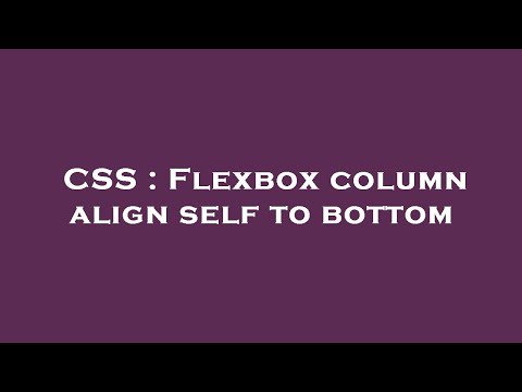 CSS : Flexbox column align self to bottom