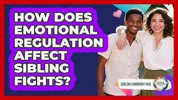 How Does Emotional Regulation Affect Sibling Fights?