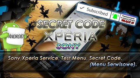 Sony Xperia - Service, Test Menu, Secret Code. (Menu Serwisowe)