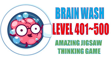 BRAIN WASH SOLUTIONS & ANSWER LEVEL 401 ~ LEVEL 500 AMAZING JIGSAW THINKING GAME