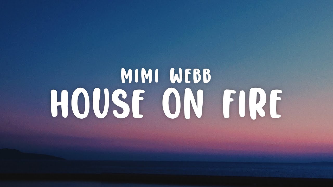 Mimi Webb House On Fire Lyrics YouTube mimi-webb-house-on-fire-lyrics-youtube