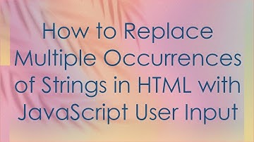 How to Replace Multiple Occurrences of Strings in HTML with JavaScript User Input
