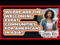 Where Are The Welcoming Expat Communities For Americans In Asia? - Living in Asia as an American