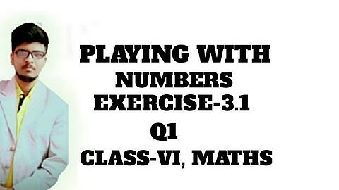 Q1-Exercise-3.1, "Playing With Numbers" Ch-3, Class-6, Maths ncert